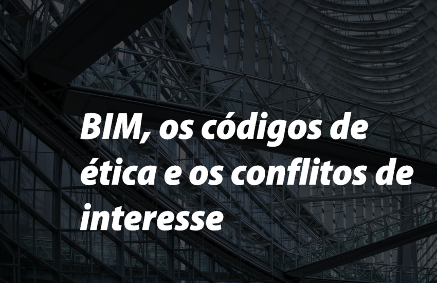Diálogos sobre BIM - BIM, os códigos de ética e os conflitos de interesse